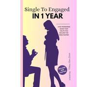 SINGLE TO ENGAGED IN 1 YEAR: A NO-NONSENSE BOOK THAT HELPS YOU SECURE THE RING FASTER