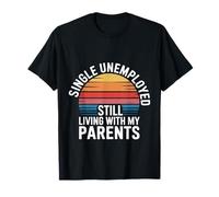 Single Unemployed Still Living with My Parents - Camiseta