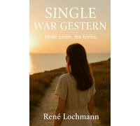 Single war gestern: Mit Klarheit, Selbstliebe und Mut in eine echte Beziehung.