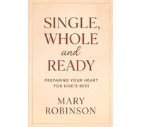 Single, Whole, and Ready: Preparing Your Heart for God’s Best- Dating Rules for Christian Women