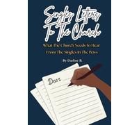 Singles Letter's To The Church: What the Church Needs to Hear from the Singles in the Pews