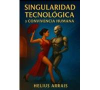 Singularidad Tecnológica Y Convivencia Humana (ebook)