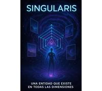 SINGULARIS Una entidad única que existe en todas las dimensiones