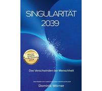 Singularität 2039 - Das Verschwinden der Menschheit