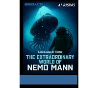 SINGULARITY 1 - AI RISING: THE EXTRAORDINARY WORLD OF NEMO Mann - Sci-Fi Thriller of the AI Civil WAR (THE EXTRAORDINARY WORLD OF NEMO MANN SINGULARITY 1/2/3)