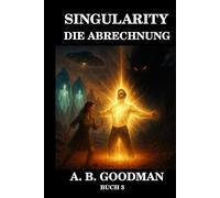 SINGULARITY - DIE ABRECHNUNG: Unter dem roten Sand des Mars schlummert die letzte Hoffnung der Galaxis in Kristall (Singularity - Deutsche Ausgabe)