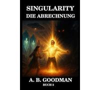 SINGULARITY - DIE ABRECHNUNG: Unter dem roten Sand des Mars schlummert die letzte Hoffnung der Galaxis in Kristall (Singularity - Deutsche Ausgabe)