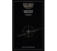 SINGULARITY DUAL-ASPECT EMERGENCE Volume VI Sacred Divine Spirituality From the Ogdoad to Heru: African Cosmology, Mathematics, Ma'at, and the SDAE Spirit Field