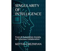 SINGULARITY OF INTELLIGENCE: From AI Automation Anxiety to Conscious Collaboration