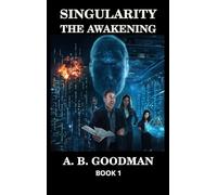 SINGULARITY - THE AWAKENING: An AI Apocalypse Techno-Thriller: 1