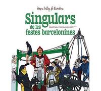 SINGULARS DE LES FESTES BARCELONINES: Balls populars, trabucaires i canons, capgrossos, gegants, bestiari i altres elements singulars: 7 (Grups Festius de Barcelona)