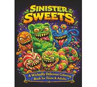 Sinister Sweets: A Wickedly Delicious Coloring Book for Teens & Adults: 55 Fun, Easy & Relaxing Monster-Themed Cookies, Candies & Treats of all Kinds ... Pages to Satisfy Your Creative Sweet Tooth!