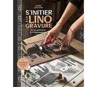 S'initier à la linogravure: De la gravure à l'impression. Techniques & projets faciles
