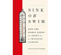Sink or Swim: How the world needs to adapt to a changing climate