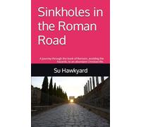 Sinkholes in the Roman Road: A journey through the book of Romans, avoiding the hazards, to an abundant Christian life.