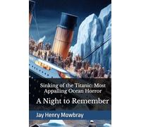 Sinking of the Titanic: Most Appalling Ocean Horror: A Night to Remember