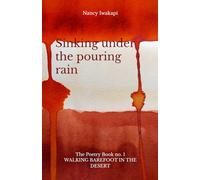 Sinking under the pouring rain: The Poetry Book no. 1 (Walking Barefoot in the Desert)