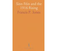 Sinn Féin and the 1916 Rising: A balanced history of the movement, its leaders, and the Easter Rising’s impact on Ireland