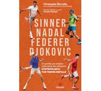 Sinner, Nadal, Federer e Djokovic. 24 partite per entrare nella testa dei campioni e potenziare il tuo tennis mentale (Hobby e sport)