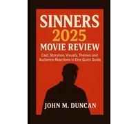Sinners 2025 Movie Review: Cast, Storyline, Visuals, Themes and Audience Reactions in One Quick Guide