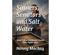 Sinners, Senators and Salt Water: Book Five of the Double Trouble Rides Again series