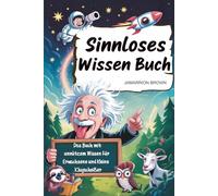 Sinnloses Wissen Buch: Das Buch mit unnützem Wissen für Erwachsene und kleine Klugscheißer