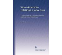 Sino-American relations a new turn: A trip report to the Committee on Foreign Relations, United States Senate