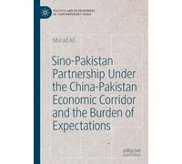 Sino-Pakistan Partnership Under the China-Pakistan Economic Corridor and the Burden of Expectations (Politics and Development of Contemporary China)