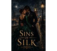 Sins of Silk: A Dark Regency Romance Novel (An Intensely Erotic Tale of Passion, Intriga, and Betrayal)