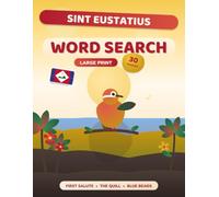 Sint Eustatius Word Search: The Golden Rock - 30 Large Print Puzzles on the First Salute, the Quill and Statia's Lost Port, with Fact Pages and Answer Key (Caribbean Word Search)