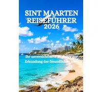 SINT MAARTEN REISEFÜHRER 2026: Ihr unverzichtbarer Begleiter zur Erkundung der freundlichen Insel