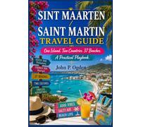 SINT MAARTEN / SAINT MARTIN TRAVEL GUIDE: One Island. Two Countries. 37 Beaches. A Practical Playbook. (The Practical Companion Travel Guides 2027)