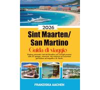 Sint Maarten/ San Martino Guida di viaggio: Esplora entrambi i lati del Paradiso con consigli preziosi sulle 37 spiagge, ristoranti, vita notturna ed escursioni giornaliere ad Anguilla e St. Barth.