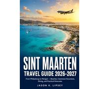 Sint Maarten Travel Guide 2026-2027: From Philipsburg to Marigot - Beaches, Catamaran Excursions, Dining, and Practical Itineraries