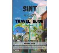 Sint Maarten Travel Guide 2026: Everything you need for an extraordinary adventure: The Northeastern Caribbean.