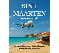 Sint Marten Reiseführer 2025: Ihr unverzichtbarer Reiseführer zur Insel der zwei Nationen