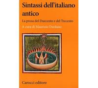 Sintassi dell'italiano antico. La prosa del Duecento e del Trecento (Lingue e letterature Carocci)
