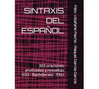 SINTAXIS DEL ESPAÑOL: 303 oraciones analizadas y resueltas. ESO · Bachillerato · PAU
