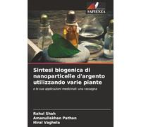 Sintesi biogenica di nanoparticelle d'argento utilizzando varie piante: e le sue applicazioni medicinali: una rassegna