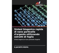 Sintesi biogenica rapida di nano particelle d'argento utilizzando estratti di foglie: Sintesi biogenica di nano particelle d'argento