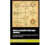 Sintesi e prospettive della logica talmudica: Teoria generale, comparazione globale e modelli futuri del pensiero rabbinico (Pilpul)
