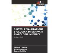 SINTESI E VALUTAZIONE BIOLOGICA DI DERIVATI TIAZOLOPIRIMIDINICI: Un breve studio