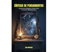 SÍNTESIS DE PENSAMIENTOS: Exploraciones Eclécticas y Propias Sobre la Realidad y Otros Espejismos
