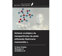 Síntesis ecológica de nanopartículas de plata utilizando Matricaria chamomilla L.