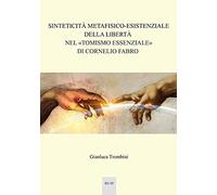 Sinteticità metafisico-esistenziale della libertà nel «tomismo essenziale» di Cornelio Fabro