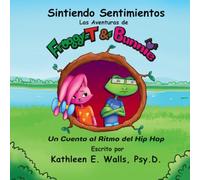 Sintiendo Sentimientos ~ Las Aventuras de Froggy-T & Bunnie ~ Un Cuento al Ritmo del Hip Hop