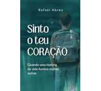 Sinto o Teu Coração: Quando Uma história de Vida Ilumina Muitas Outras