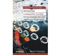 Síntomas y pequeños mundos: Un ensayo antropológico sobre el saber psiquiátrico y las aflicciones humanas: 50 (Autores, Textos y Temas. Antropología)