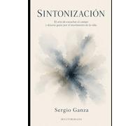 SINTONIZACIÓN: El arte de escuchar el campo y dejarse guiar por el movimiento de la vida: 1