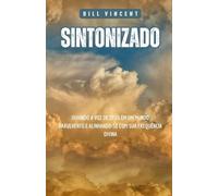 Sintonizado: Ouvindo a Voz de Deus em um Mundo Barulhento e Alinhando-se com Sua Frequência Divina